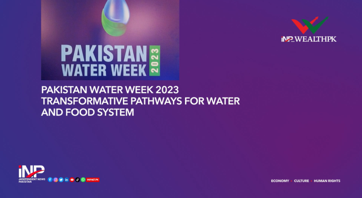"PAKISTAN WATER WEEK 2023:TRANSFORMATIVE PATHWAYS FOR WATER AND FOOD SYSTEM"